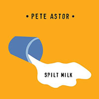 Cover-PeteAstor-SpiltMilk.jpg (200x200px)